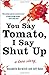 You Say Tomato, I Say Shut Up: A Love Story