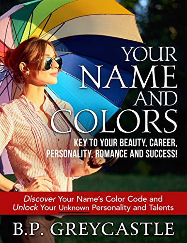 Your Name And Colors Key To Beauty, Career, Personality, Romance And Success by [Greycastle, B. P.]