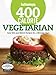 Good Housekeeping 400 Calorie Vegetarian: Easy Mix-and-Match Recipes for a Skinnier You! (Good Housekeeping Cookbooks) by Good Housekeeping
