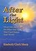 After the Light: What I Discovered on the Other Side of Life That Can Change Your World by 