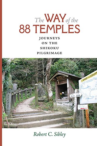 The Way of the 88 Temples: Journeys on the Shikoku Pilgrimage by Robert C. Sibley