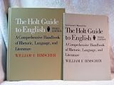 The Holt Guide to English : A Comprehensive Handbook of Rhetoric, Language, and Literature, Irmscher, William F., 0030444519