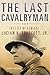 The Last Cavalryman: The Life of General Lucian K. Truscott, Jr. (Volume 48) (Campaigns and Commanders Series)