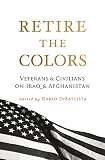 Retire the Colors: Veterans & Civilians on Iraq & Afghanistan by 