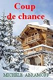 COUP DE CHANCE  -  QUAND L'AMOUR SE JOUE DES BARRIÈRES SOCIALES  -  Récit  sentimental (French Edition)