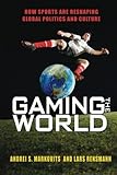Gaming the World: How Sports Are Reshaping Global Politics and Culture