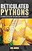 Reticulated Pythons: A complete guide to care and husbandry by 