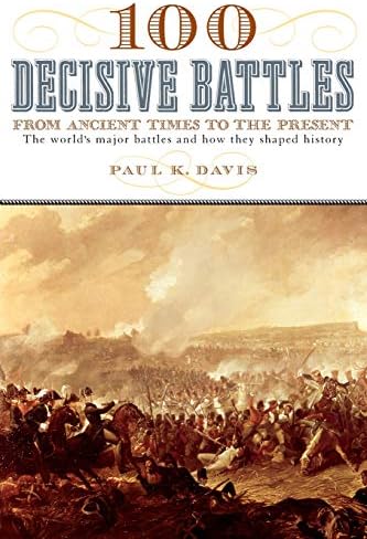 100 Decisive Battles: From Ancient Times to the Present