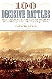 100 Decisive Battles: From Ancient Times to the Present by Paul K. Davis