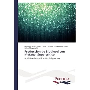Producción de Biodiesel con Metanol Supercrítico: Análisis e intensificación del proceso (Spanish Edition)