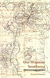 Our Hispanic Southwest by Ernest Peixotto