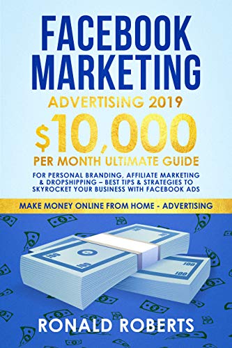 Facebook Marketing Advertising 2019: 10,000/month ultimate Guide for Personal Branding, Affiliate Marketing & Dropshipping - Best Tips & Strategies to ... (Make Money Online from Home Advertising) (Best Interface For Pro Tools 10)