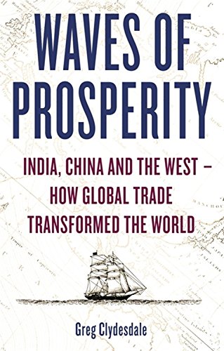 Waves of Prosperity: How Business Transformed India, China and the West, by Greg Clydesdale Waves of Prosperity: How Business Transformed India, China and the West, by Greg Clydesdale