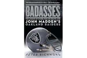 Badasses: The Legend of Snake, Foo, Dr. Death, and John Madden's Oakland Raiders – The Definitive 1970s Tough-Guy Football Bi