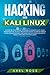 Hacking with Kali Linux: A Step by Step Guide to Learn the Basics of Linux Penetration. What A Begin by Axel Ross