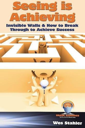 Download Seeing Is Achieving - Invisible Walls & How to Break Through to Achieve Success