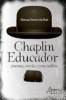 Livro Chaplin Educador: Cinema, Escola e Psicanálise (Educação e Pedagogia - Educação, Tecnologias e Transdisciplinaridades)