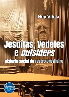 Livro Jesuítas, Vedetes e Outsiders – História Social do Teatro Brasileiro