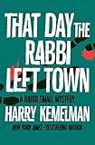 That Day the Rabbi Left Town (The Rabbi Small Mysteries Book 12) by Harry Kemelman