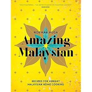 Amazing Malaysian: Recipes for Vibrant Malaysian Home Cooking