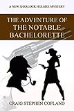 The Adventure of the Notable Bachelorette: A New Sherlock Holmes Mystery (New Sherlock Holmes Mysteries Book 13)