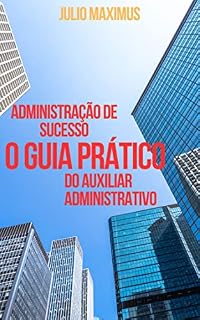 Livro O Guia Prático do Auxiliar Administrativo: Administração de Sucesso