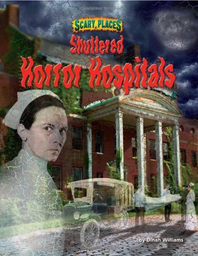 Shuttered Horror Hospitals (Scary Places)