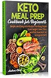 Keto Meal Prep Cookbook for Beginners: Simple and Easy Keto Recipes for Busy People. Lose Weight, Sa by Andrew Clark