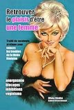 Retrouver le plaisir d'etre une femme: par la methode de l'Eveil sensuel (French Edition) by Cabinet Eveil Sensuel, Olivier Nicolas