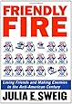 Friendly Fire: Losing Friends and Making Enemies in the Anti-American Century