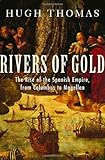 Front cover for the book Rivers of Gold: The Rise of the Spanish Empire, from Columbus to Magellan by Hugh Thomas