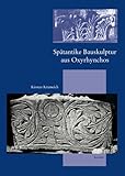 Spantantike Bauskulptur aus Oxyrhynchos : Lokale Produktion - aussere Einflusses, Krumeich, Kirsten, 3895003042