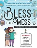 Stephen Klasko, "Bless This Mess: A Picture Story of Healthcare in America" (Lulu Publishing, 2018)