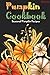 Pumpkin Cookbook: Seasonal Pumpkin Recipes by Martha Stone