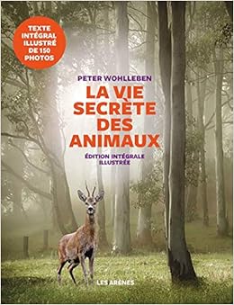 La Vie Secrete Des Animaux Edition Illustree Ar Environnemen French Edition Wohlleben Peter 9782352049777 Amazon Com Books