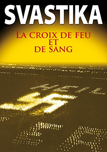 Svastika : La Croix De Feu Et De Sang