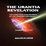 The Urantia Revelation: The Structure and Meaning of the Universe Explained, Third Edition by 