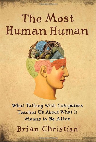 "The Most Human Human - What Talking with Computers Teaches Us About What It Means to Be Alive" av Brian Christian