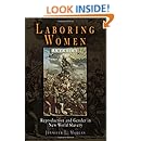 Laboring Women: Reproduction and Gender in New World Slavery (Early American Studies)