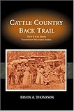 Cattle Country and Back Trail: Two Tales from Thompson Western Series by Erwin A. Thompson