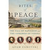 Rites of Peace: The Fall of Napoleon and the Congress of Vienna
