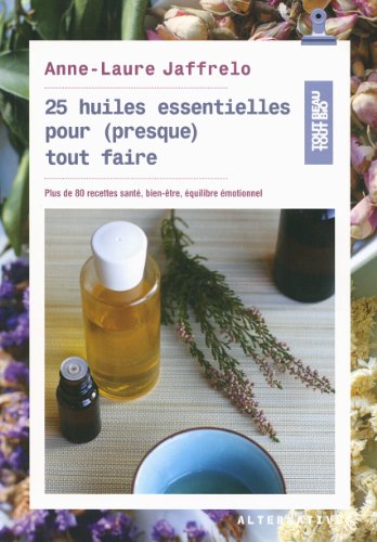 25 huiles essentielles pour presque tout faire
