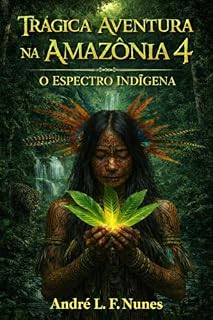 Livro Trágica Aventura na Amazônia 4: O Espectro Indígena