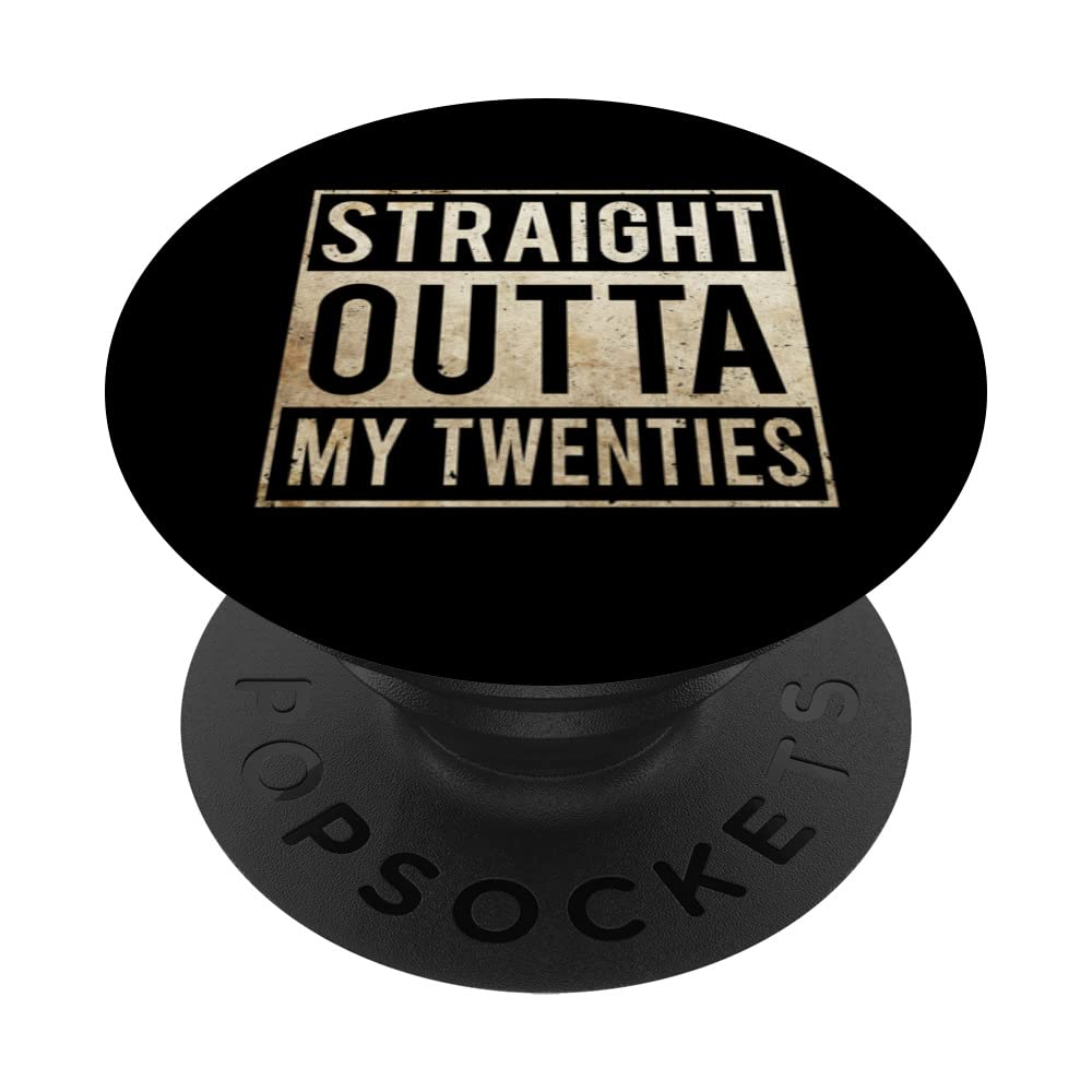 Straight Outta My Twenties - Funny 30th Birthday PopSockets Swappable PopGrip