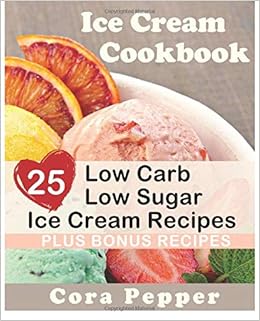 Ice Cream Cookbook 25 Low Carb Sugar Free Ice Cream Recipes