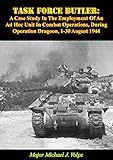 Task Force Butler:: A Case Study In The Employment Of An Ad Hoc Unit In Combat Operations, During Op by Major Michael J. Volpe
