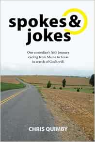 Amazon Com Spokes Jokes The Book One Man S Faith Journey Cycling From Maine To Texas In Search Of God S Will 9781512075397 Quimby Chris Books
