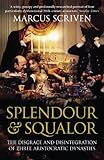 Splendour & Squalor: The Disgrace and Disintegration of Three Aristocratic Dynasties