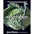 Vegetables, Revised: The Most Authoritative Guide to Buying, Preparing, and Cooking, with More than 300 Recipes