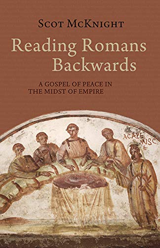 Reading Romans Backwards: A Gospel of Peace in the Midst of Empire by [McKnight, Scot]